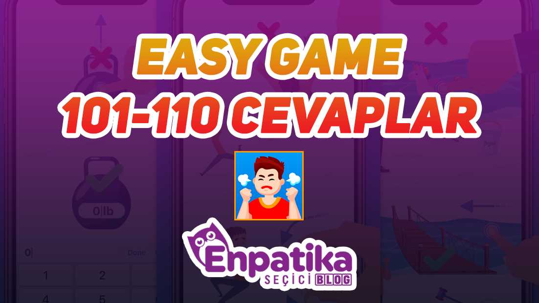 Easy Game 101 - 110 Cevapları